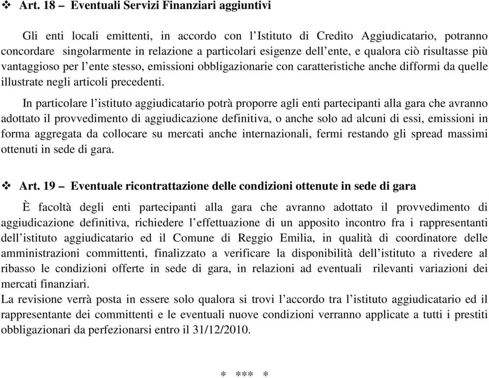 In particolare l istituto aggiudicatario potrà proporre agli enti partecipanti alla gara che avranno adottato il provvedimento di aggiudicazione definitiva, o anche solo ad alcuni di essi, emissioni