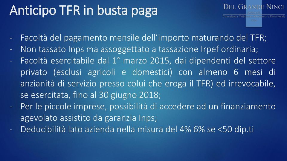 di anzianità di servizio presso colui che eroga il TFR) ed irrevocabile, se esercitata, fino al 30 giugno 2018; - Per le piccole imprese,