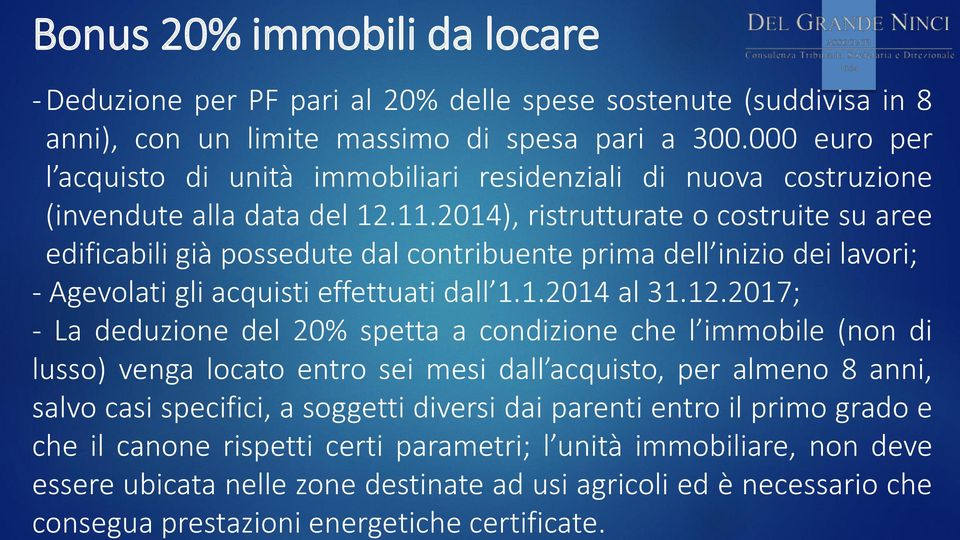 2014), ristrutturate o costruite su aree edificabili già possedute dal contribuente prima dell inizio dei lavori; - Agevolati gli acquisti effettuati dall 1.1.2014 al 31.12.