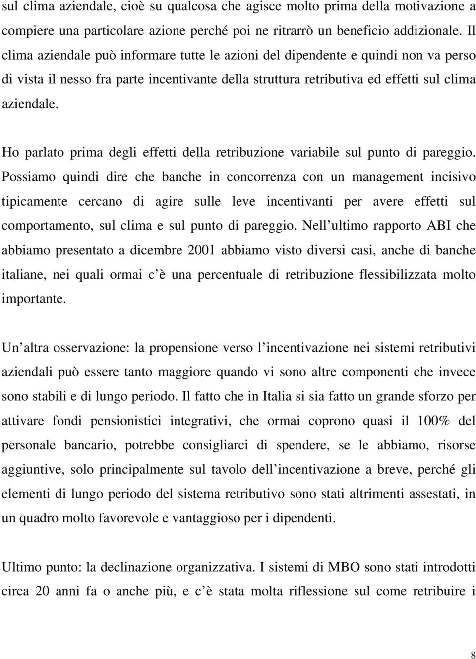 Ho parlato prima degli effetti della retribuzione variabile sul punto di pareggio.