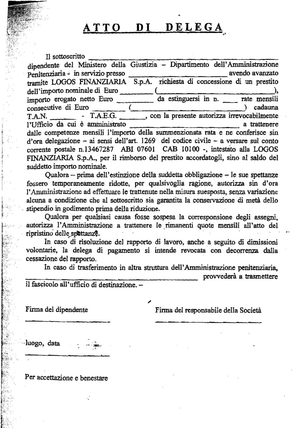 , con la presente autoriua irrevocabilmente l'ufficio & cui è amministrato a trattenere dalle competenze mensili l'importo della summenzionata rata e ne conferisce sin d'ora delegazione - ai sensi