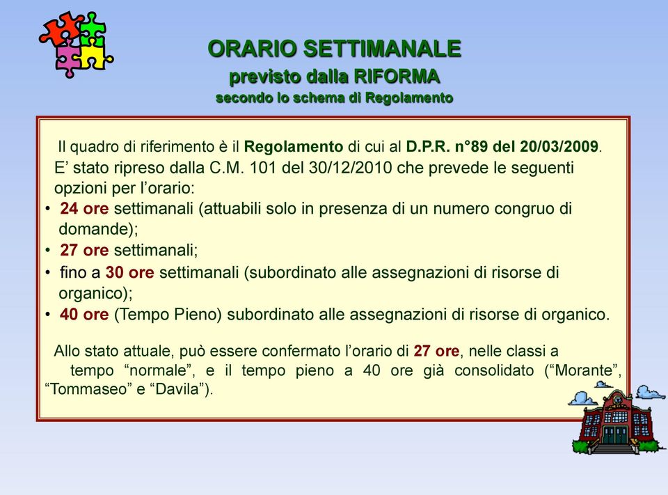 101 del 30/12/2010 che prevede le seguenti opzioni per l orario: 24 ore settimanali (attuabili solo in presenza di un numero congruo di domande); 27 ore settimanali;