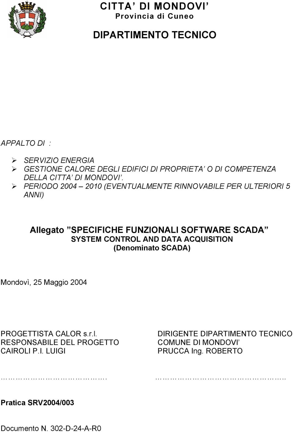 PERIODO 2004 2010 (EVENTUALMENTE RINNOVABILE PER ULTERIORI 5 ANNI) Allegato SPECIFICHE FUNZIONALI SOFTWARE SCADA SYSTEM CONTROL AND DATA