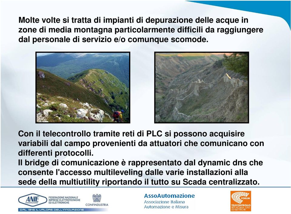 Con il telecontrollo tramite reti di PLC si possono acquisire variabili dal campo provenienti da attuatori che comunicano con