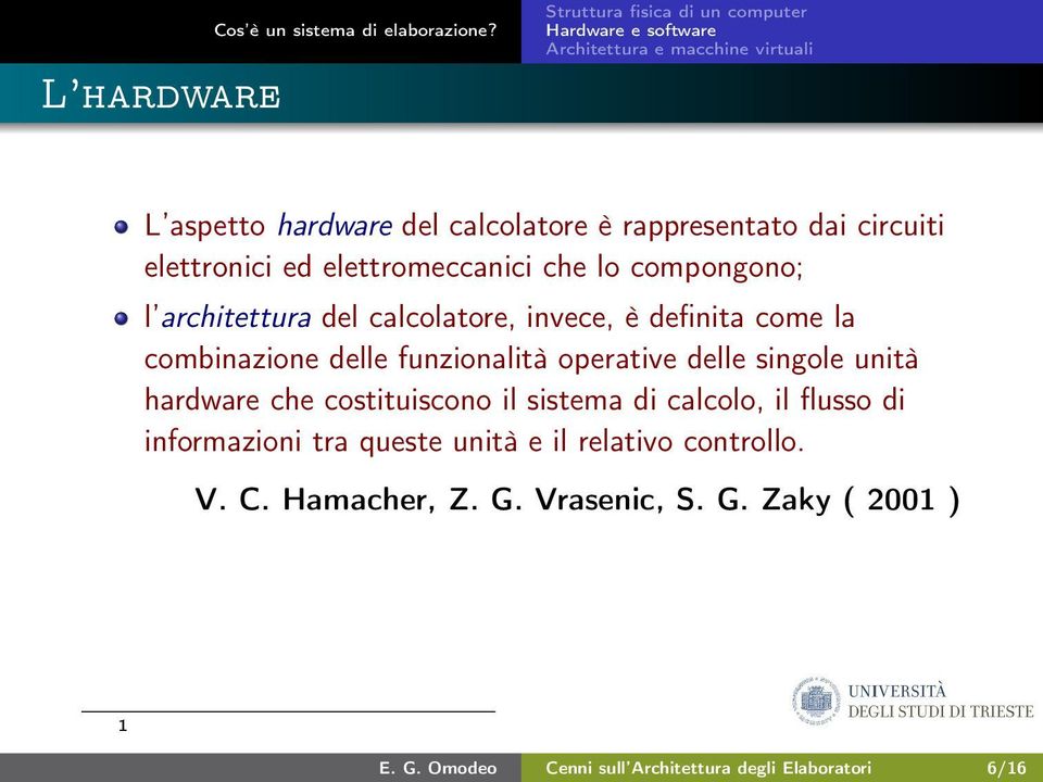 architettura del calcolatore, invece, è definita come la combinazione delle funzionalità operative delle singole unità hardware