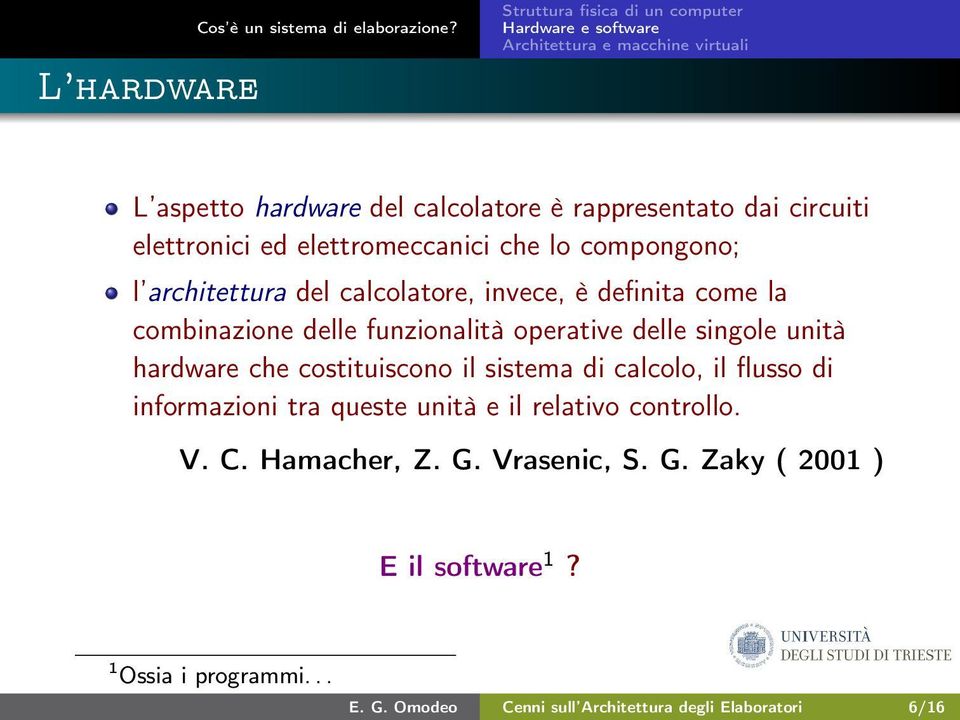 calcolatore, invece, è definita come la combinazione delle funzionalità operative delle singole unità hardware che costituiscono il