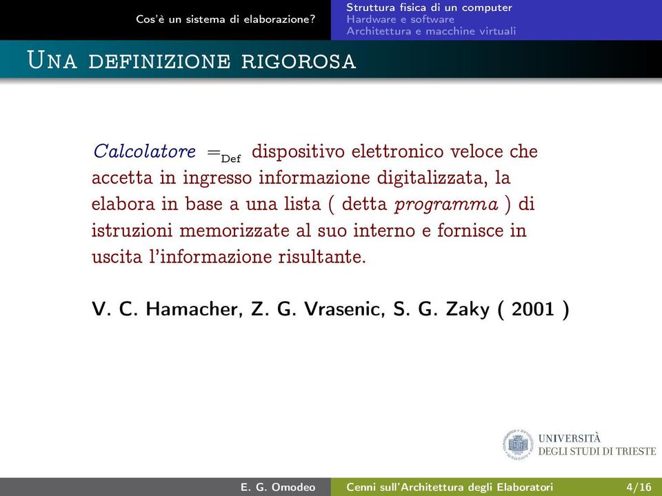 istruzioni memorizzate al suo interno e fornisce in uscita l informazione risultante. V. C.