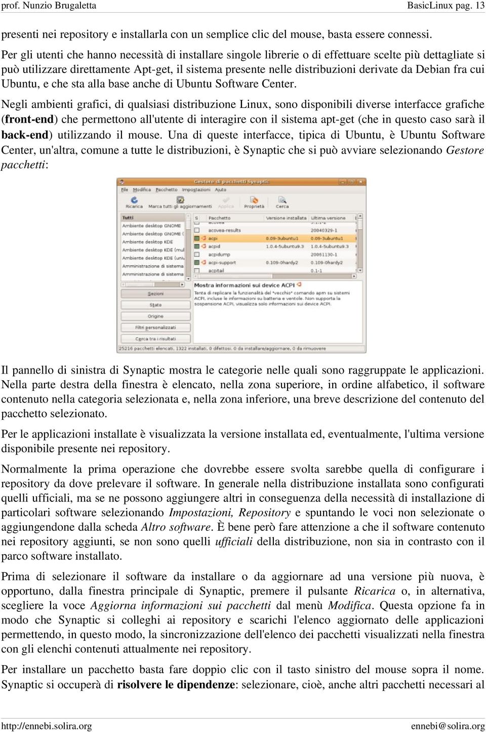 Debian fra cui Ubuntu, e che sta alla base anche di Ubuntu Software Center.