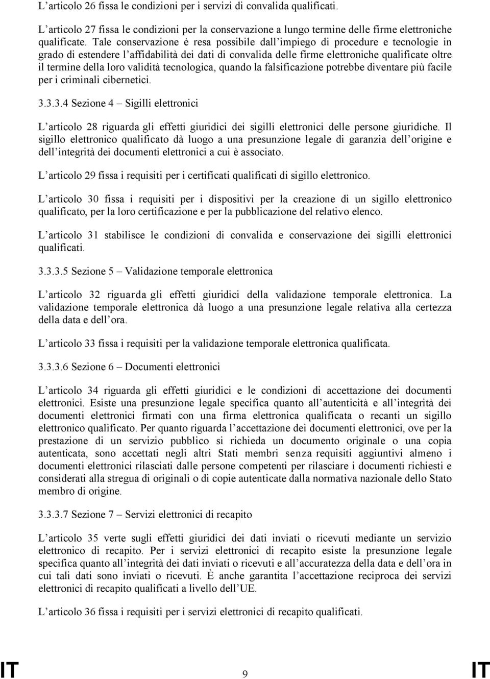 validità tecnologica, quando la falsificazione potrebbe diventare più facile per i criminali cibernetici. 3.