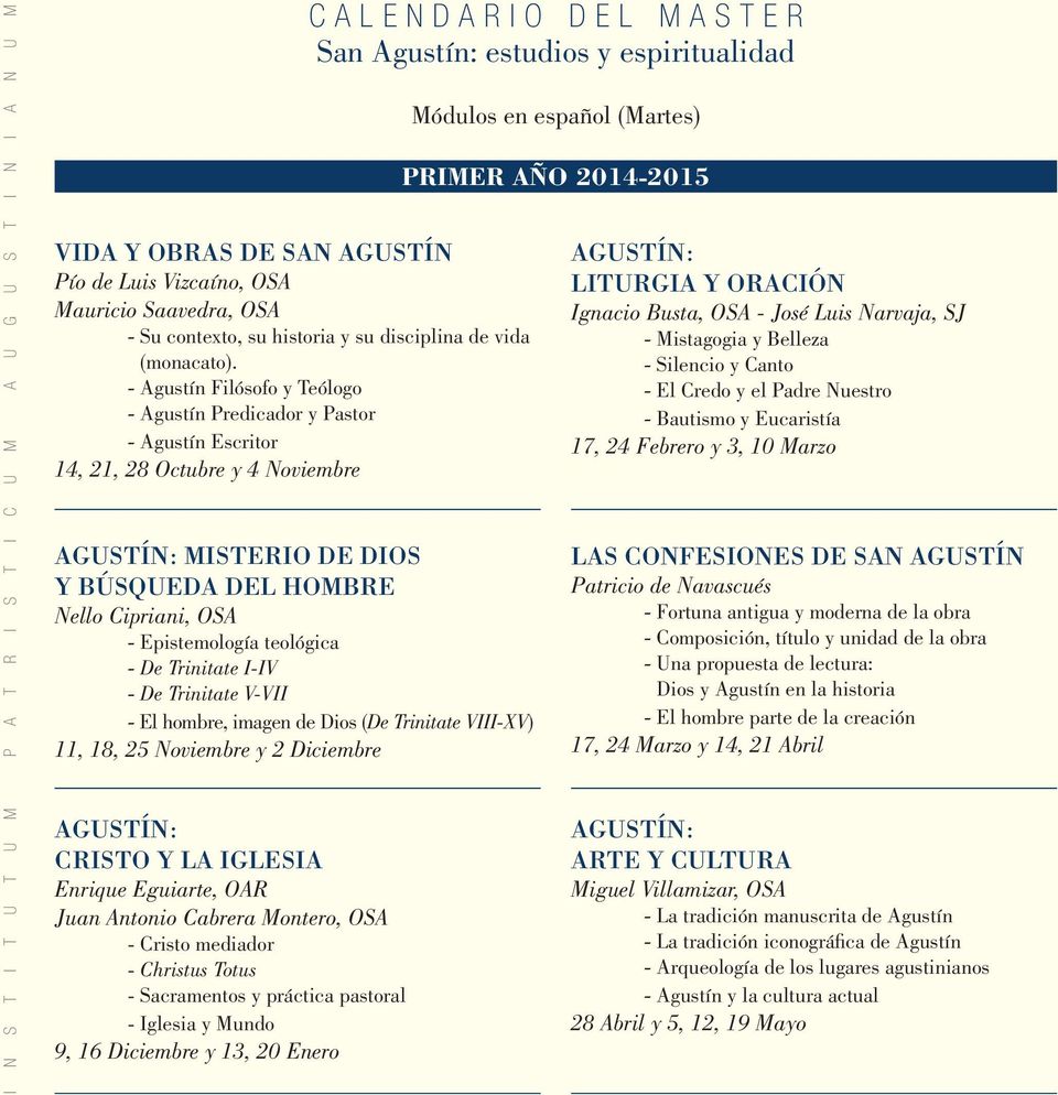 - Agustín Filósofo y Teólogo - Agustín Predicador y Pastor - Agustín Escritor 14, 21, 28 Octubre y 4 Noviembre Agustín: Misterio de dios y búsqueda del hombre Nello Cipriani, OSA - Epistemología