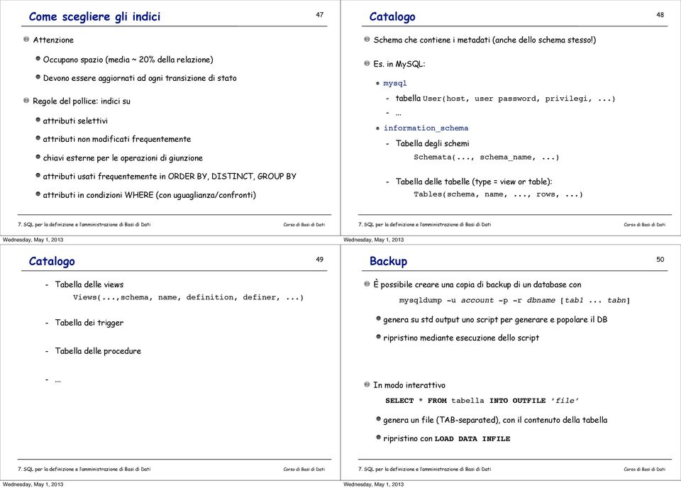 privilegi,...) -... information_schema - Tabella degli schemi chiavi esterne per le operazioni di giunzione Schemata(..., schema_name,.