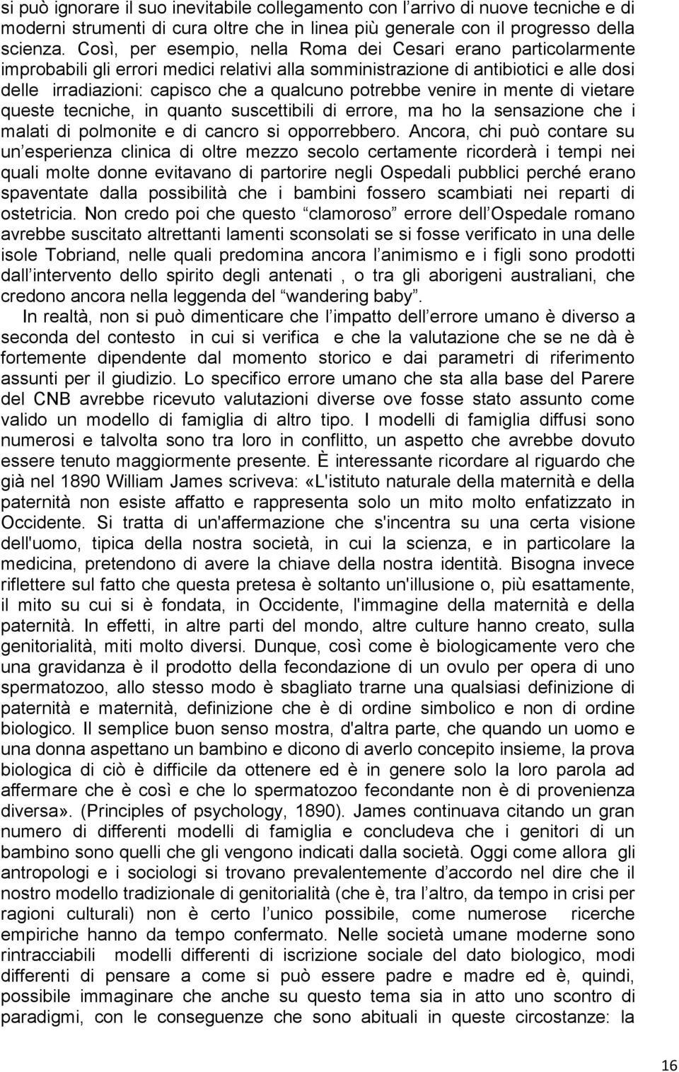 potrebbe venire in mente di vietare queste tecniche, in quanto suscettibili di errore, ma ho la sensazione che i malati di polmonite e di cancro si opporrebbero.