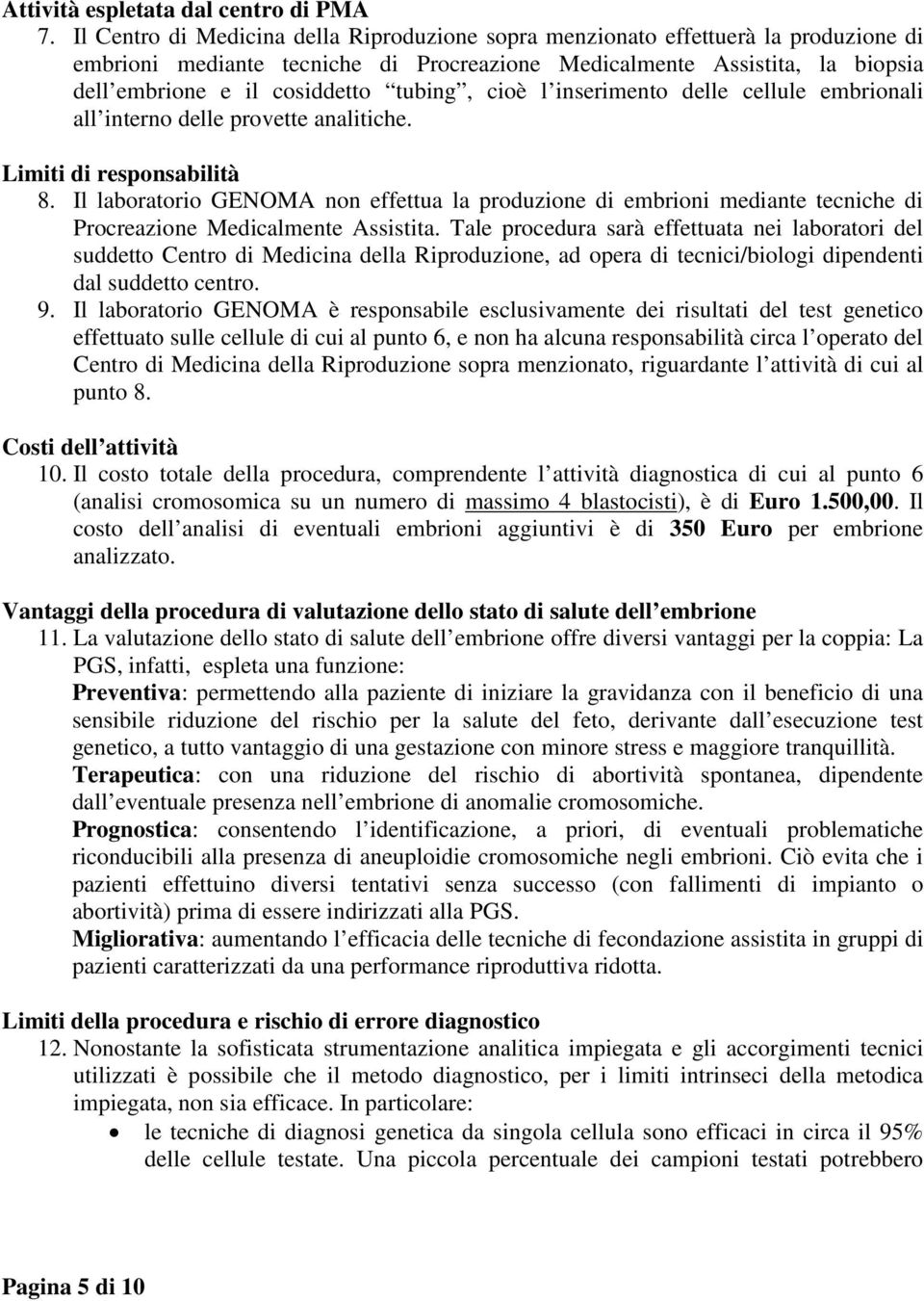 tubing, cioè l inserimento delle cellule embrionali all interno delle provette analitiche. Limiti di responsabilità 8.