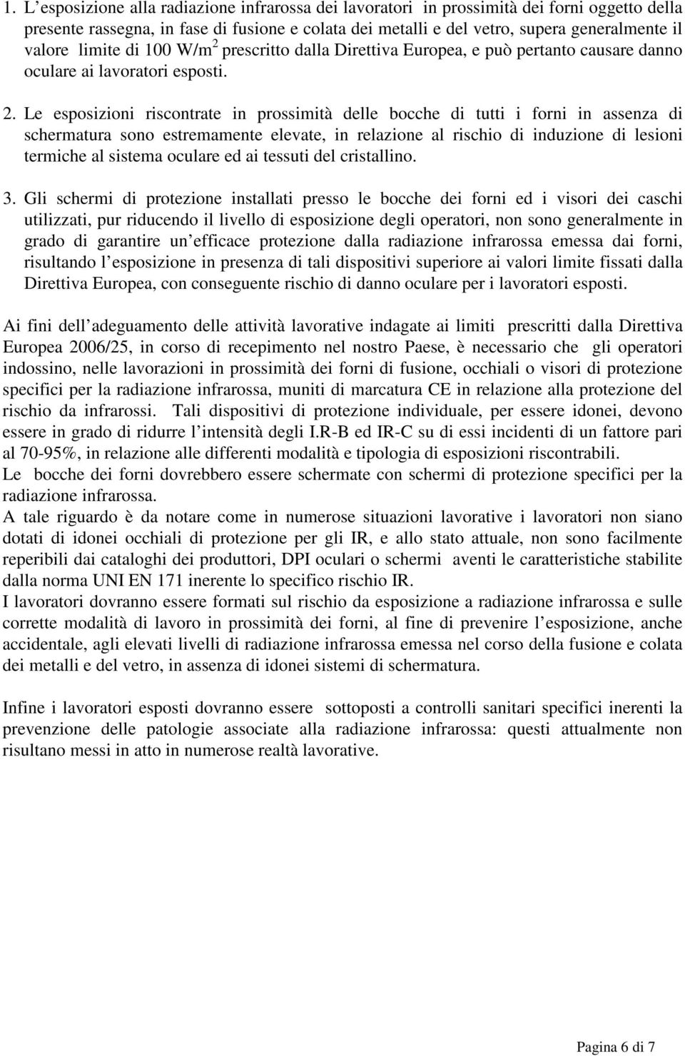 prescritto dalla Direttiva Europea, e può pertanto causare danno oculare ai lavoratori esposti. 2.