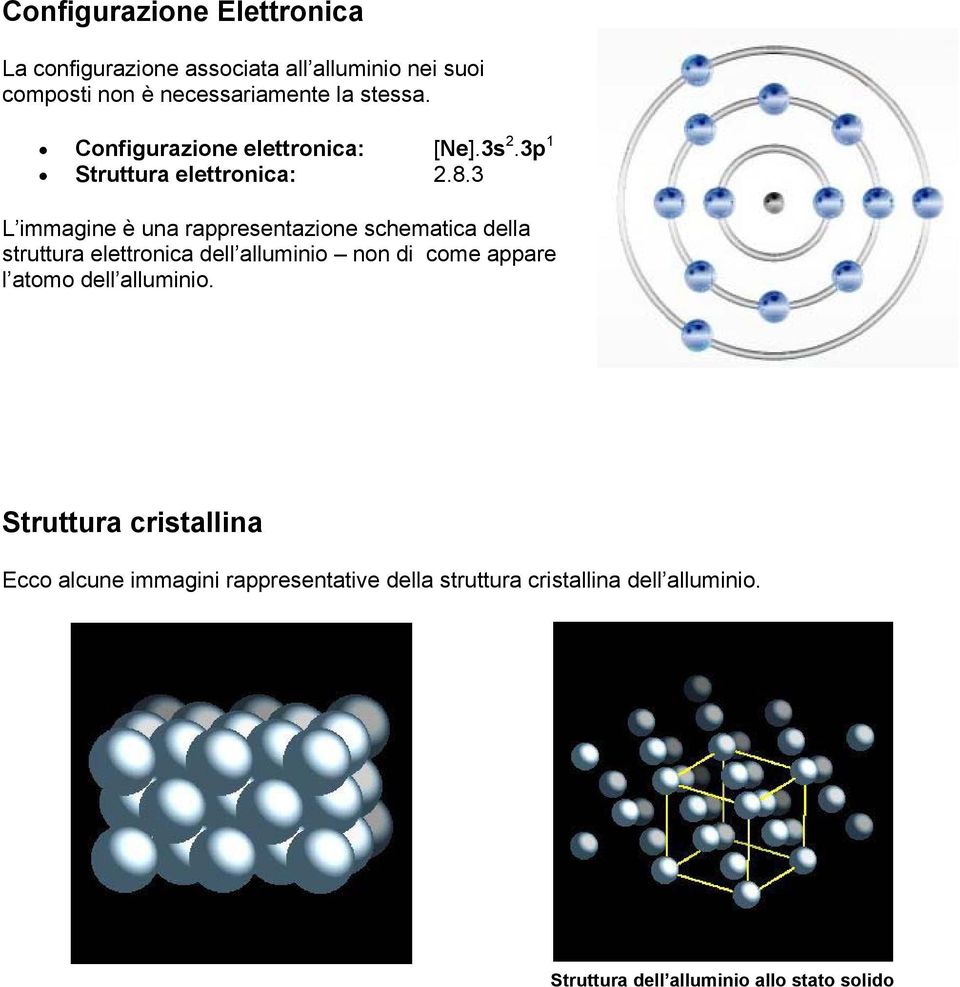 3 L immagine è una rappresentazione schematica della struttura elettronica dell alluminio non di come appare l atomo