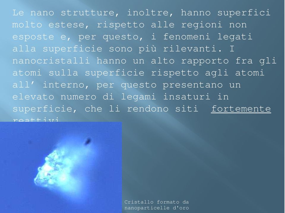 I nanocristalli hanno un alto rapporto fra gli atomi sulla superficie rispetto agli atomi all interno,