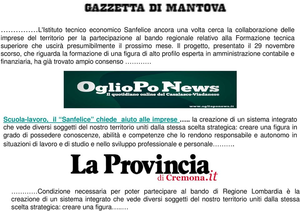 Il progetto, presentato il 29 novembre scorso, che riguarda la formazione di una figura di alto profilo esperta in amministrazione contabile e finanziaria, ha già trovato ampio consenso