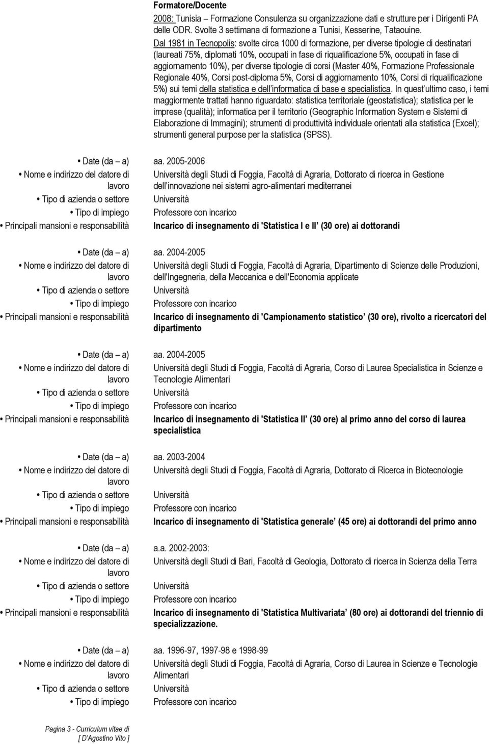 10%), per diverse tipologie di corsi (Master 40%, Formazione Professionale Regionale 40%, Corsi post-diploma 5%, Corsi di aggiornamento 10%, Corsi di riqualificazione 5%) sui temi della statistica e