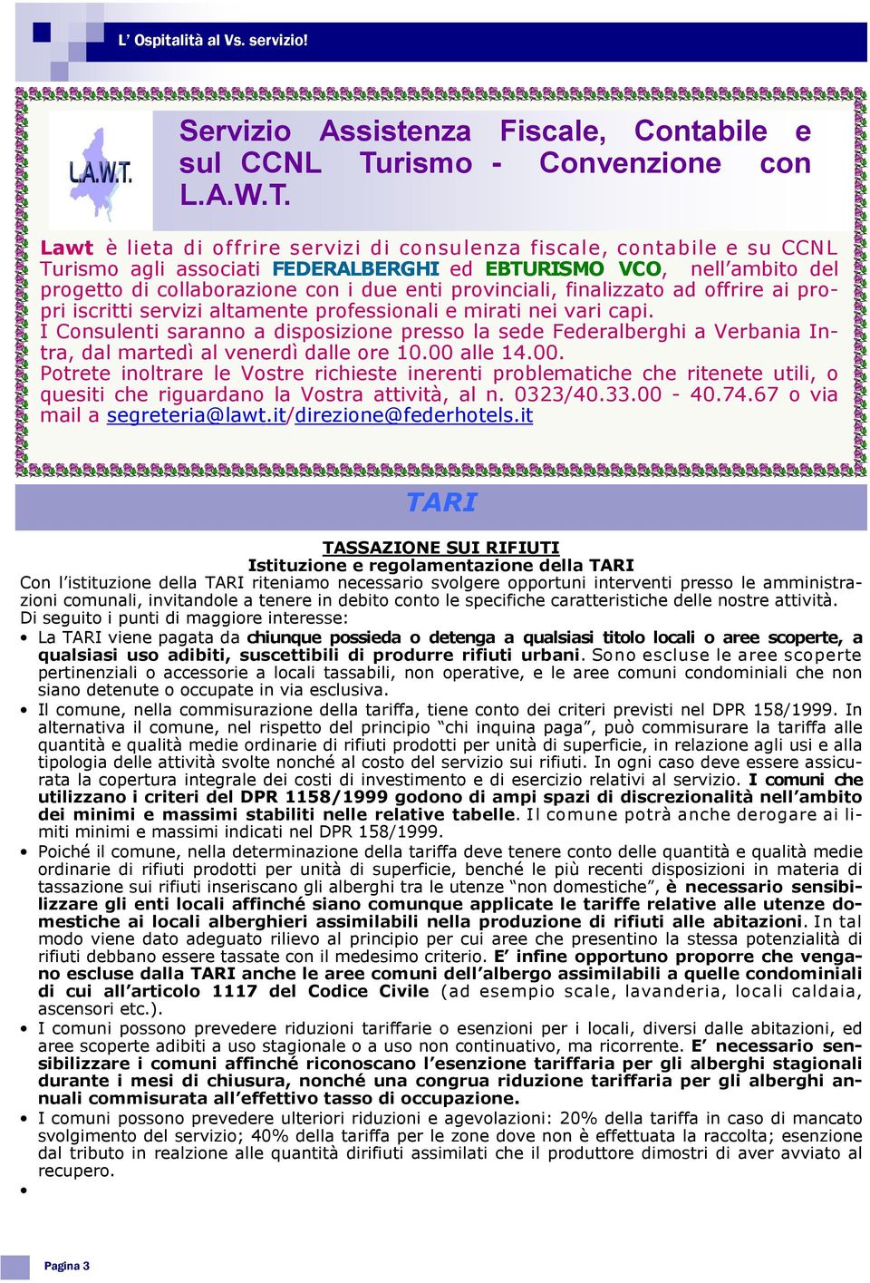 Lawt è lieta di offrire servizi di consulenza fiscale, contabile e su CCNL Turismo agli associati FEDERALBERGHI ed EBTURISMO VCO, nell ambito del progetto di collaborazione con i due enti