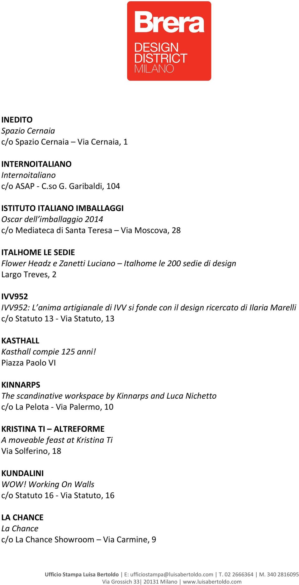 Largo Treves, 2 IVV952 IVV952: L anima artigianale di IVV si fonde con il design ricercato di Ilaria Marelli c/o Statuto 13 - Via Statuto, 13 KASTHALL Kasthall compie 125 anni!