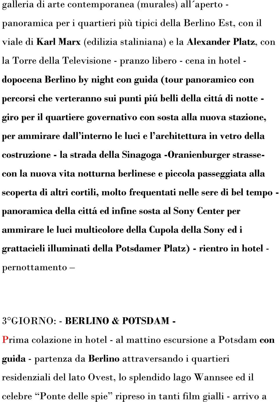 governativo con sosta alla nuova stazione, per ammirare dall interno le luci e l architettura in vetro della costruzione - la strada della Sinagoga -Oranienburger strassecon la nuova vita notturna