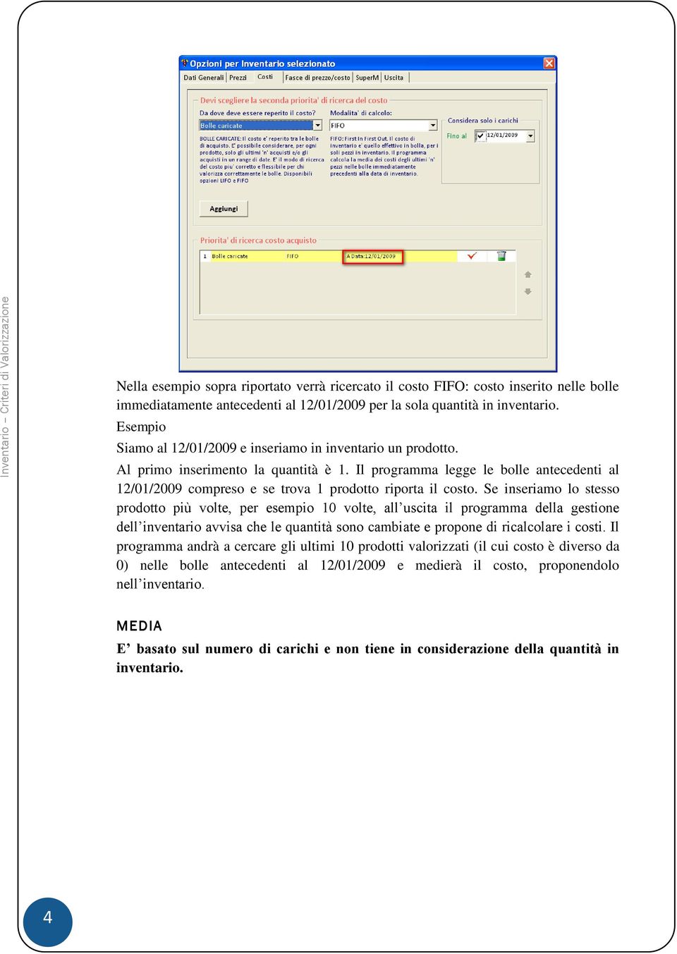 Il programma legge le bolle antecedenti al 12/01/2009 compreso e se trova 1 prodotto riporta il costo.