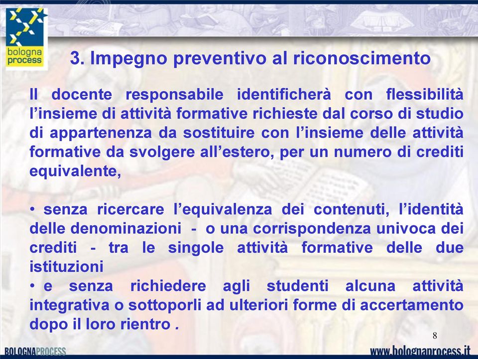 ricercare l equivalenza dei contenuti, l identità delle denominazioni - o una corrispondenza univoca dei crediti - tra le singole attività formative