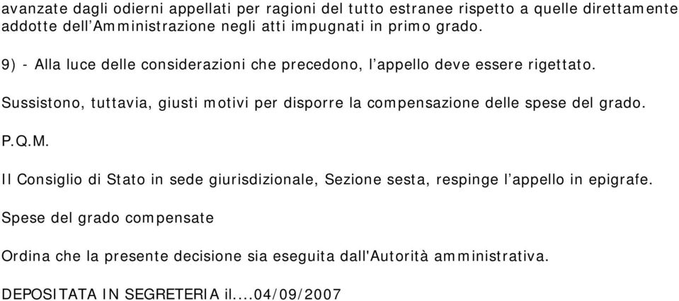 Sussistono, tuttavia, giusti motivi per disporre la compensazione delle spese del grado. P.Q.M.