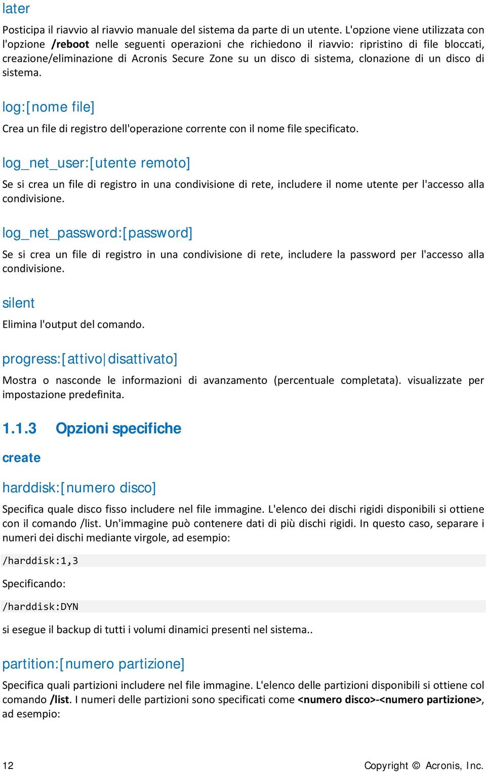 sistema, clonazione di un disco di sistema. log:[nome file] Crea un file di registro dell'operazione corrente con il nome file specificato.