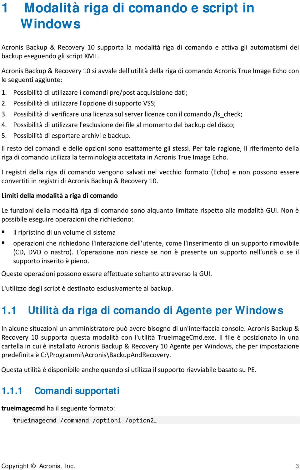 Possibilità di utilizzare l'opzione di supporto VSS; 3. Possibilità di verificare una licenza sul server licenze con il comando /ls_check; 4.