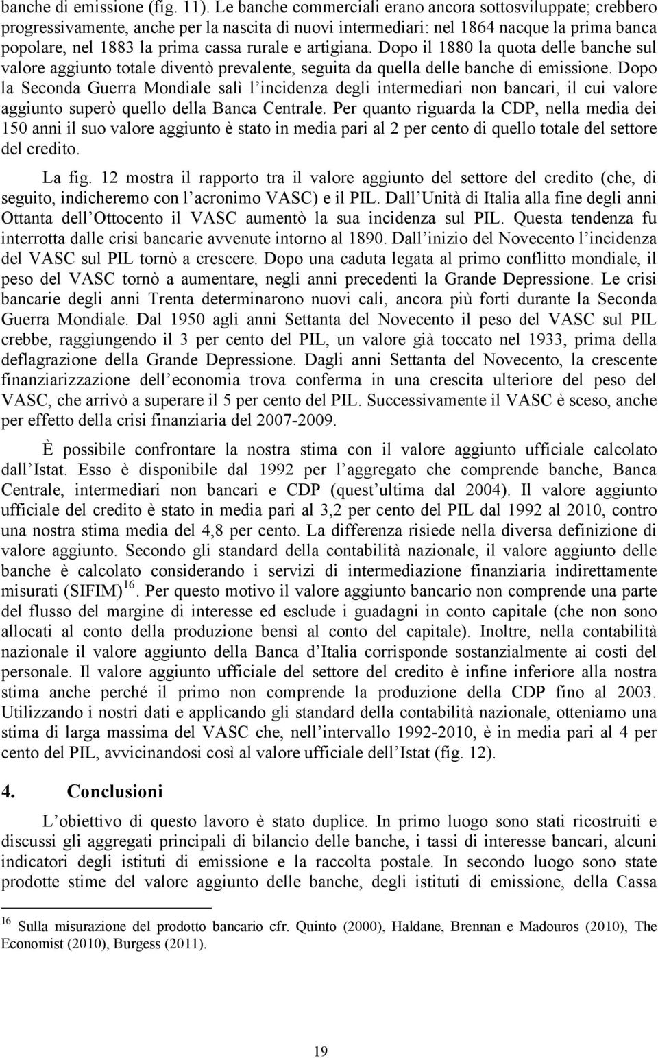 artigiana. Dopo il 1880 la quota delle banche sul valore aggiunto totale diventò prevalente, seguita da quella delle banche di emissione.