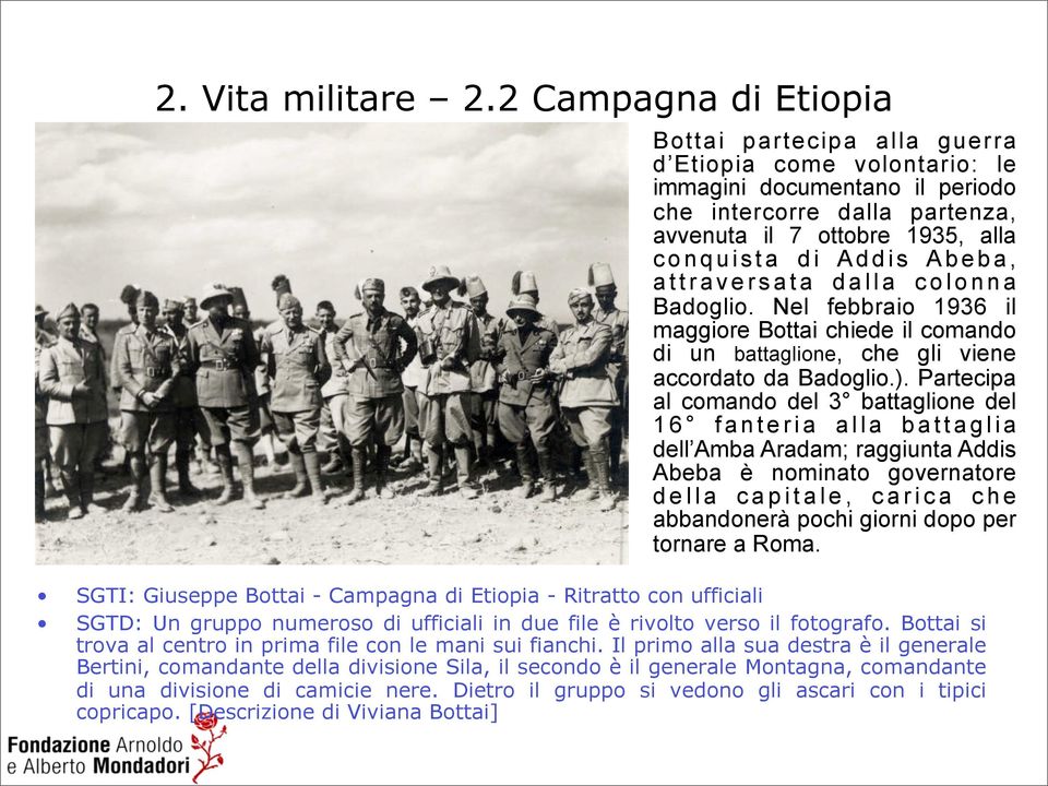 Abeba, attraversata dalla colonna Badoglio. Nel febbraio 1936 il maggiore Bottai chiede il comando di un battaglione, che gli viene accordato da Badoglio.).