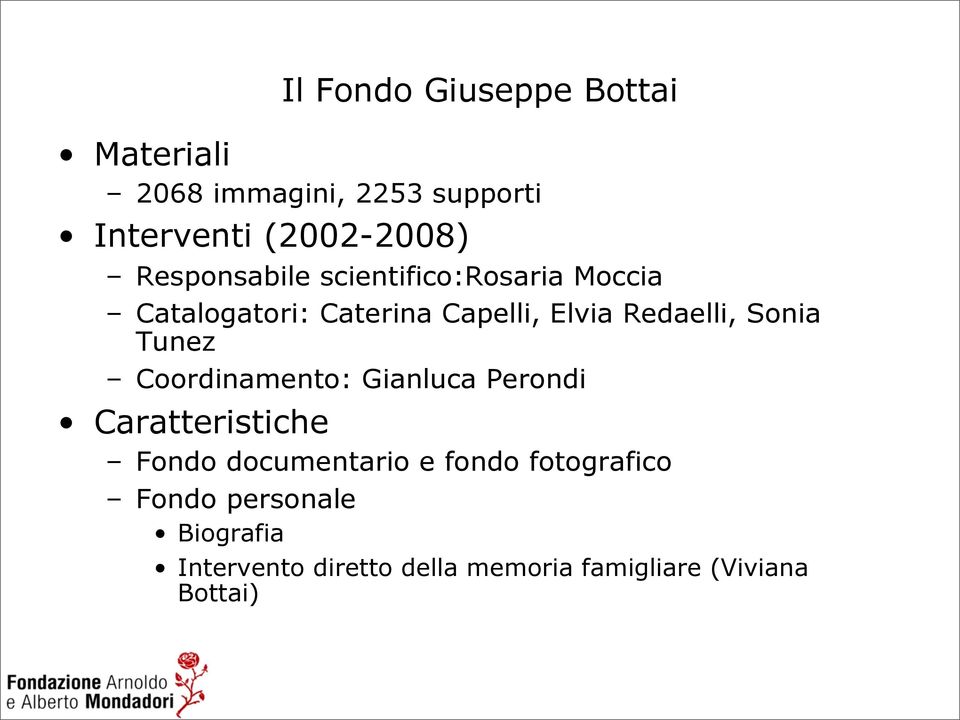 Sonia Tunez Coordinamento: Gianluca Perondi Caratteristiche Fondo documentario e fondo