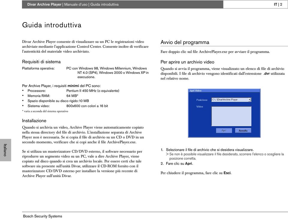 Requisiti di sistema Piattaforma operativa: PC con Windows 98, Windows Millennium, Windows NT 4.0 (SP4), Windows 2000 o Windows XP in esecuzione.