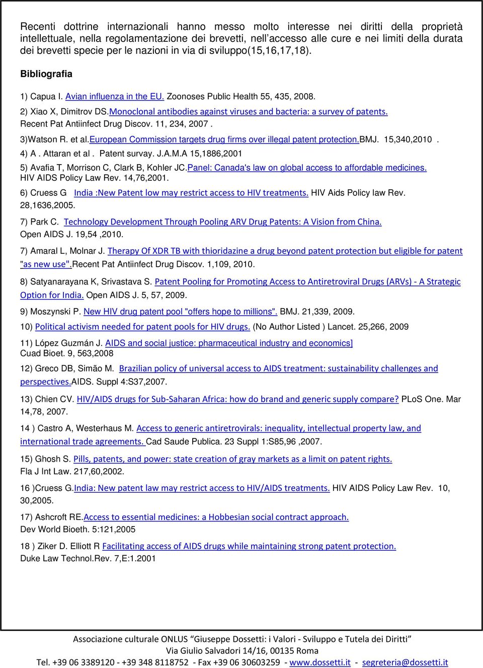 Monoclonal antibodies against viruses and bacteria: a survey of patents. Recent Pat Antiinfect Drug Discov. 11, 234, 2007. 3)Watson R. et al.