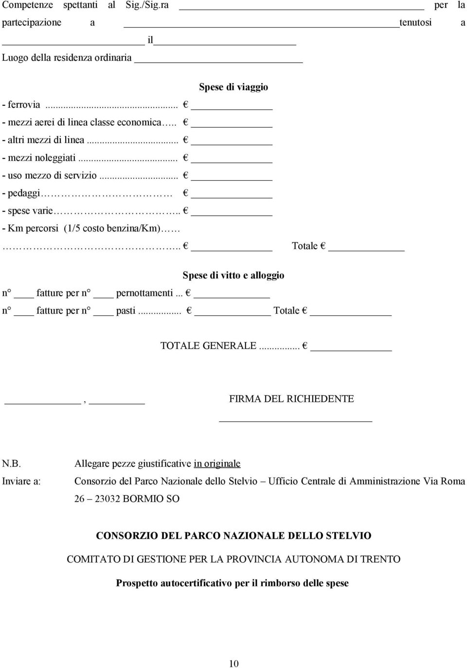 . Totale Spese di vitto e alloggio n fatture per n pernottamenti... n fatture per n pasti... Totale TOTALE GENERALE..., FIRMA DEL RICHIEDENTE N.B.