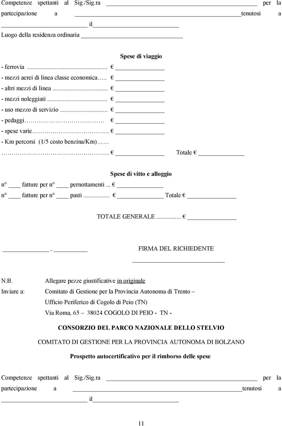 . Totale Spese di vitto e alloggio n fatture per n pernottamenti... n fatture per n pasti... Totale TOTALE GENERALE..., FIRMA DEL RICHIEDENTE N.B.