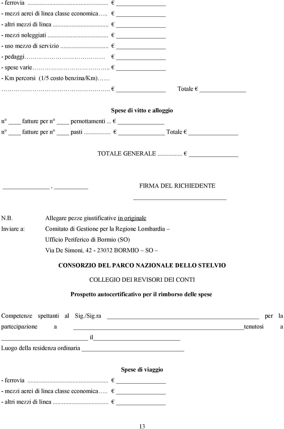 Allegare pezze giustificative in originale Inviare a: Comitato di Gestione per la Regione Lombardia Ufficio Periferico di Bormio (SO) Via De Simoni, 42-23032 BORMIO SO CONSORZIO DEL PARCO NAZIONALE