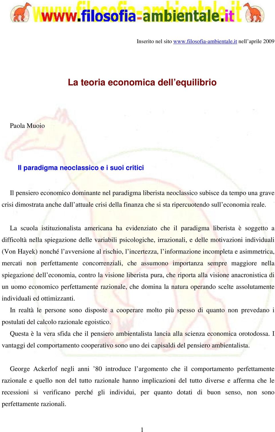 grave crisi dimostrata anche dall attuale crisi della finanza che si sta ripercuotendo sull economia reale.