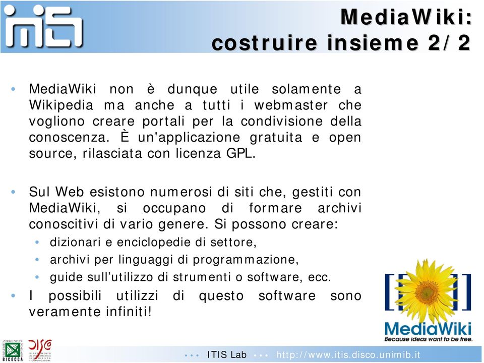 Sul Web esistono numerosi di siti che, gestiti con MediaWiki, si occupano di formare archivi conoscitivi di vario genere.