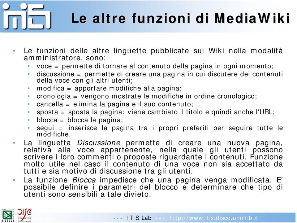 ordine cronologico; cancella = elimina la pagina e il suo contenuto; sposta = sposta la pagina: viene cambiato il titolo e quindi anche l'url; blocca = blocca la pagina; segui = inserisce la pagina