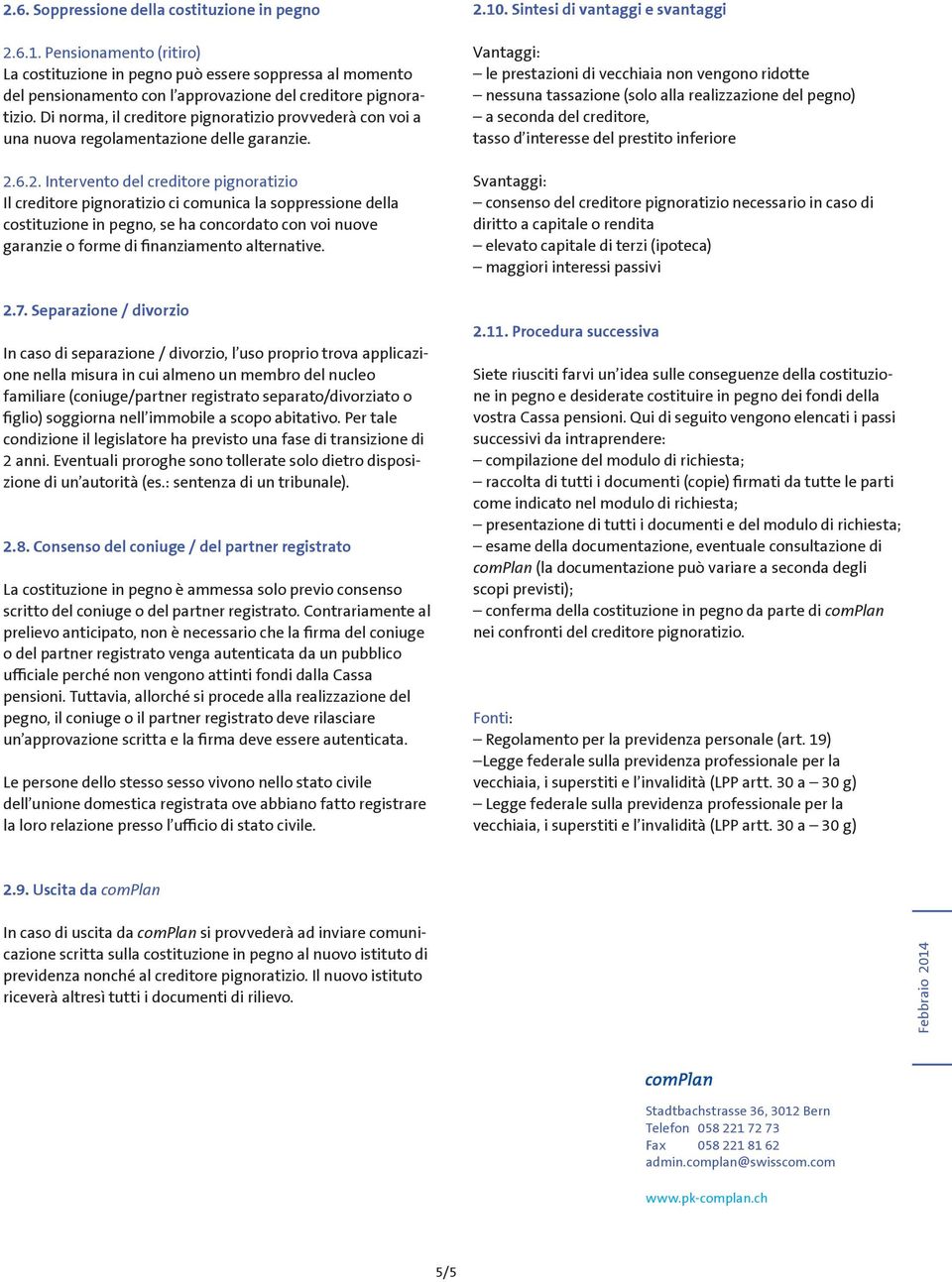 6.2. Intervento del creditore pignoratizio Il creditore pignoratizio ci comunica la soppressione della costituzione in pegno, se ha concordato con voi nuove garanzie o forme di finanziamento