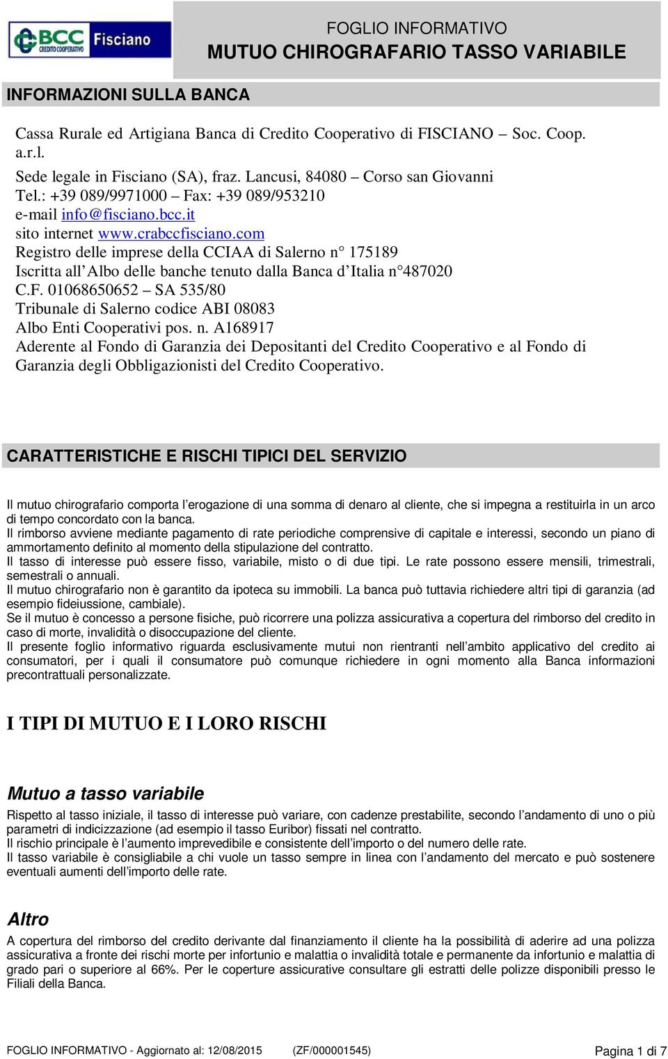 com Registro delle imprese della CCIAA di Salerno n 175189 Iscritta all Albo delle banche tenuto dalla Banca d Italia n 487020 C.F.