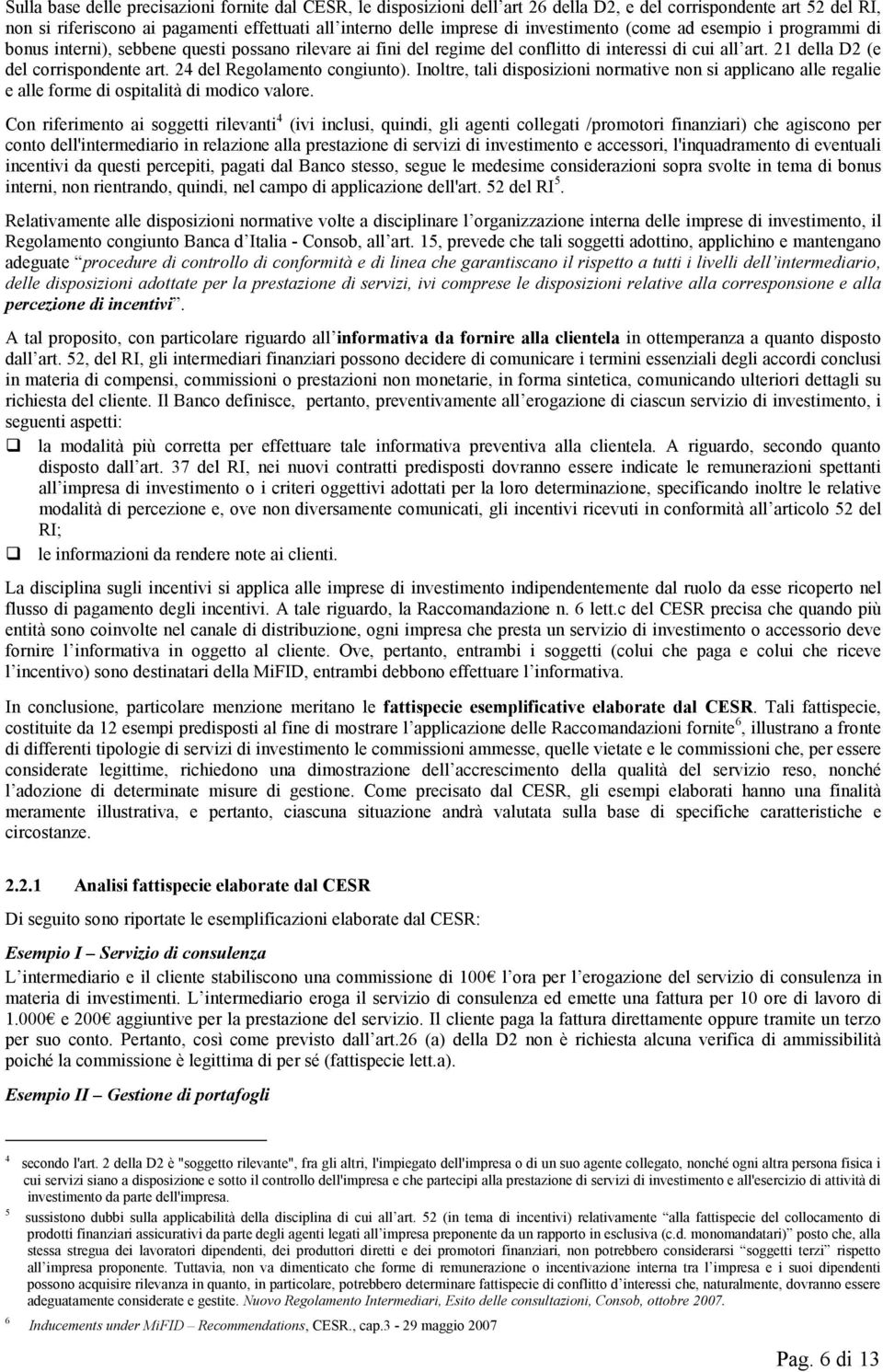 24 del Regolamento congiunto). Inoltre, tali disposizioni normative non si applicano alle regalie e alle forme di ospitalità di modico valore.