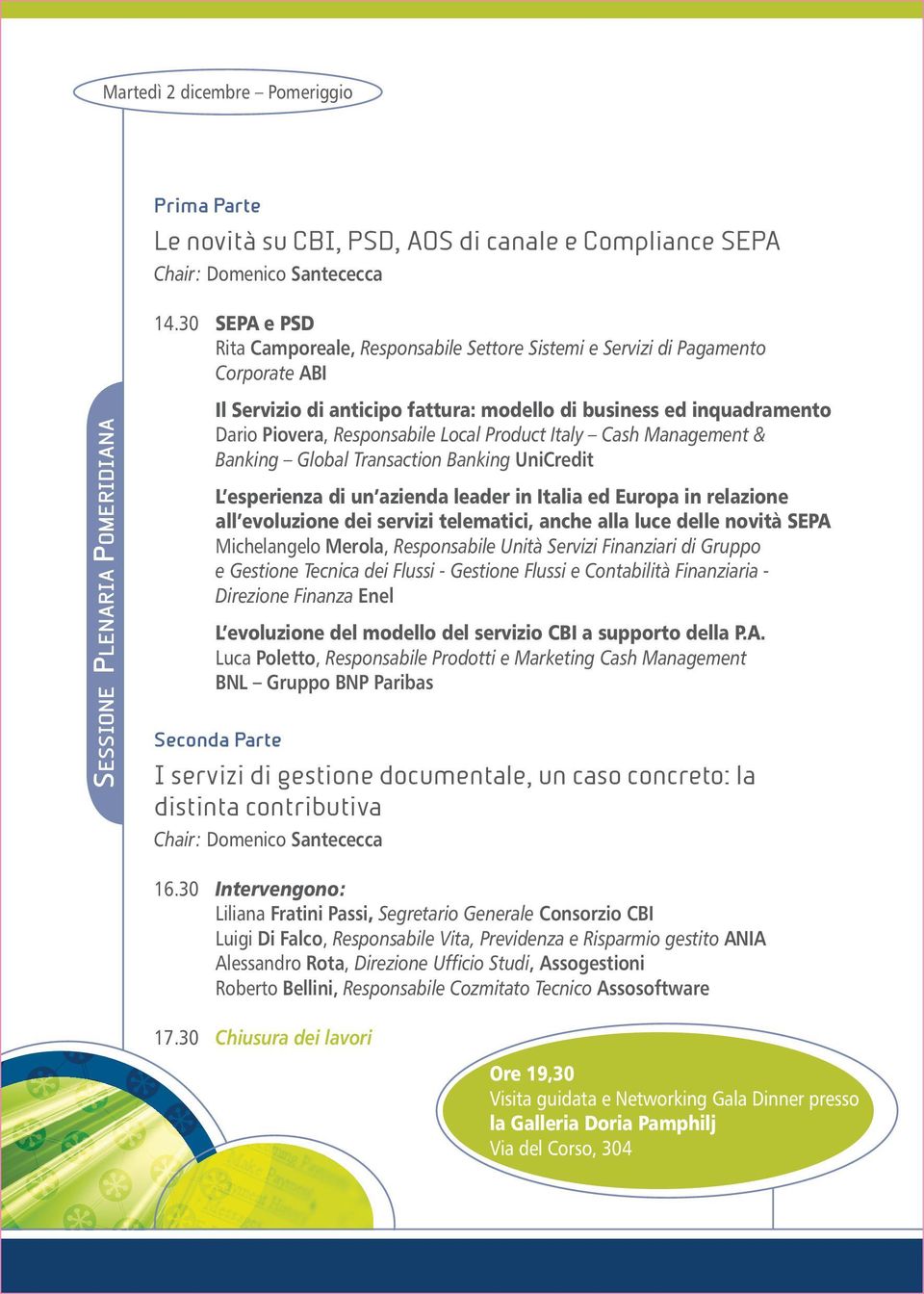 Dario Piovera, Responsabile Local Product Italy Cash Management & Banking Global Transaction Banking UniCredit L esperienza di un azienda leader in Italia ed Europa in relazione all evoluzione dei