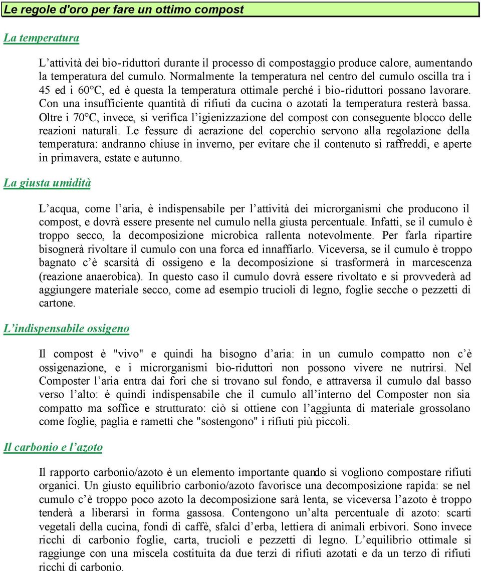 Con una insufficiente quantità di rifiuti da cucina o azotati la temperatura resterà bassa.