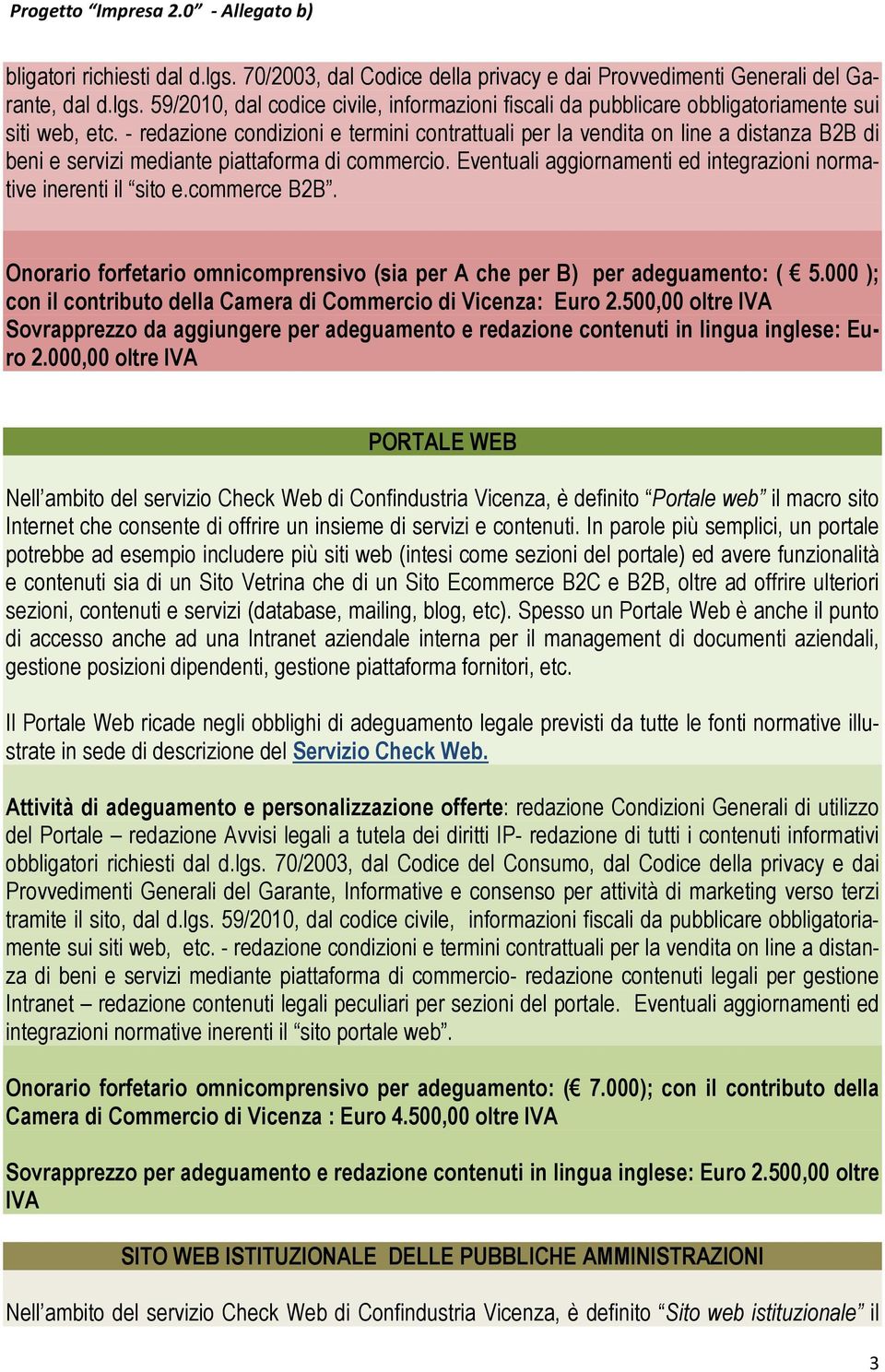 Eventuali aggiornamenti ed integrazioni normative inerenti il sito e.commerce B2B. Onorario forfetario omnicomprensivo (sia per A che per B) per adeguamento: ( 5.