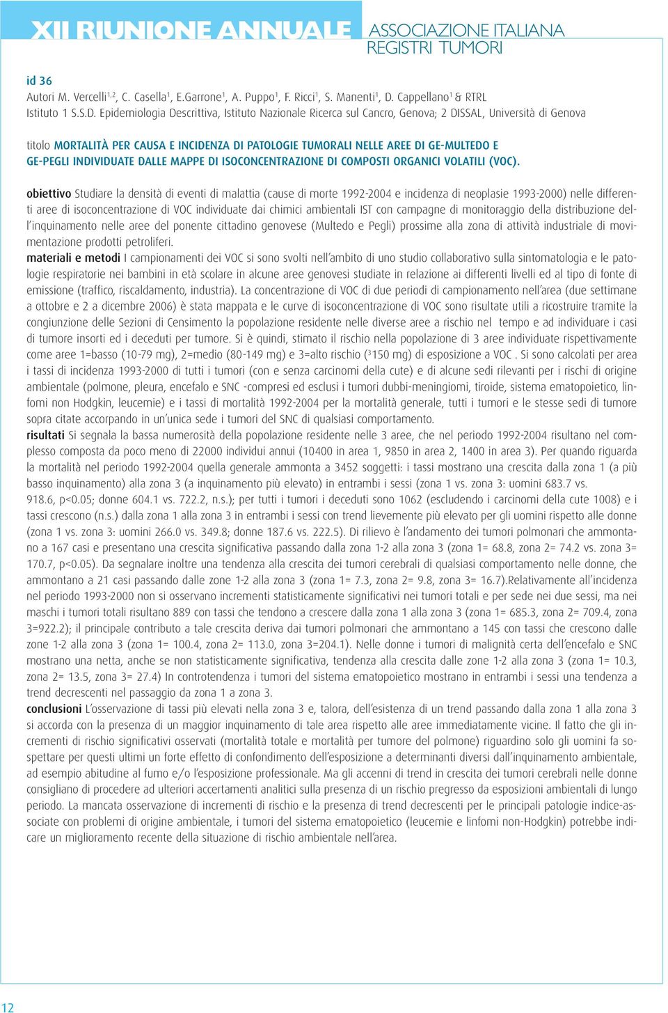 Epidemiologia Descrittiva, Istituto Nazionale Ricerca sul Cancro, Genova; 2 DISSAL, Università di Genova titolo MORTALITÀ PER CAUSA E INCIDENZA DI PATOLOGIE TUMORALI NELLE AREE DI GE-MULTEDO E