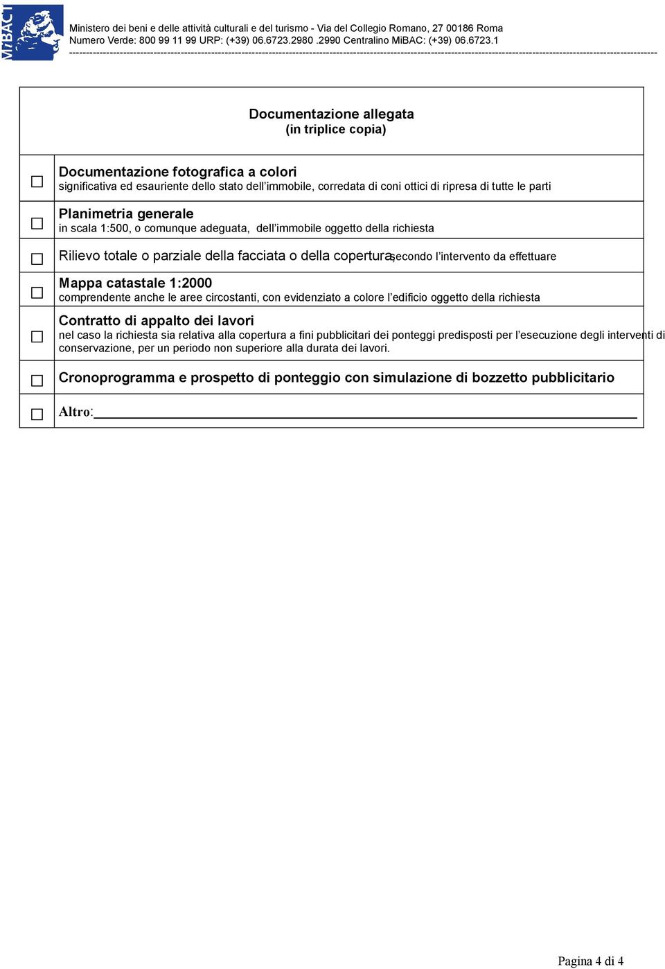 catastale 1:2000 comprendente anche le aree circostanti, con evidenziato a colore l edificio oggetto della richiesta Contratto di appalto dei lavori nel caso la richiesta sia relativa alla copertura