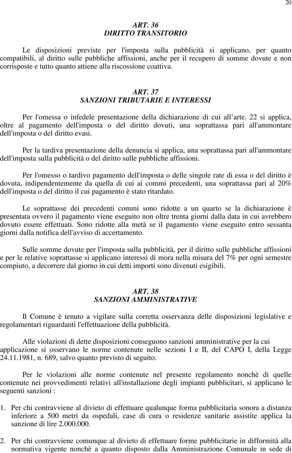 corrisposte e tutto quanto attiene alla riscossione coattiva. ART. 37 SANZIONI TRIBUTARIE E INTERESSI Per l'omessa o infedele presentazione della dichiarazione di cui all arte.